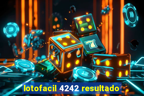 lotofacil 4242 resultado